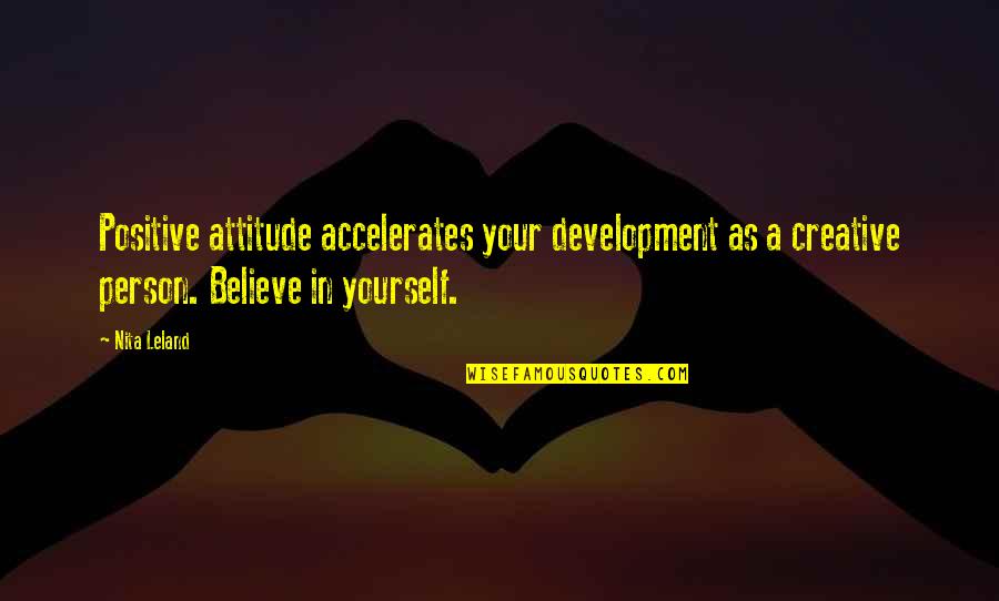 Detergent Powder Quotes By Nita Leland: Positive attitude accelerates your development as a creative