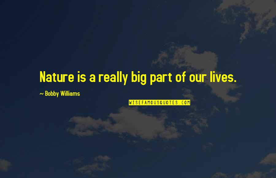 Detergents Quotes By Bobby Williams: Nature is a really big part of our