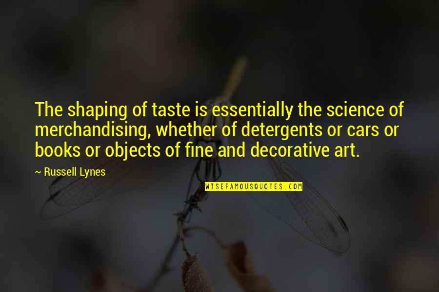 Detergents Quotes By Russell Lynes: The shaping of taste is essentially the science
