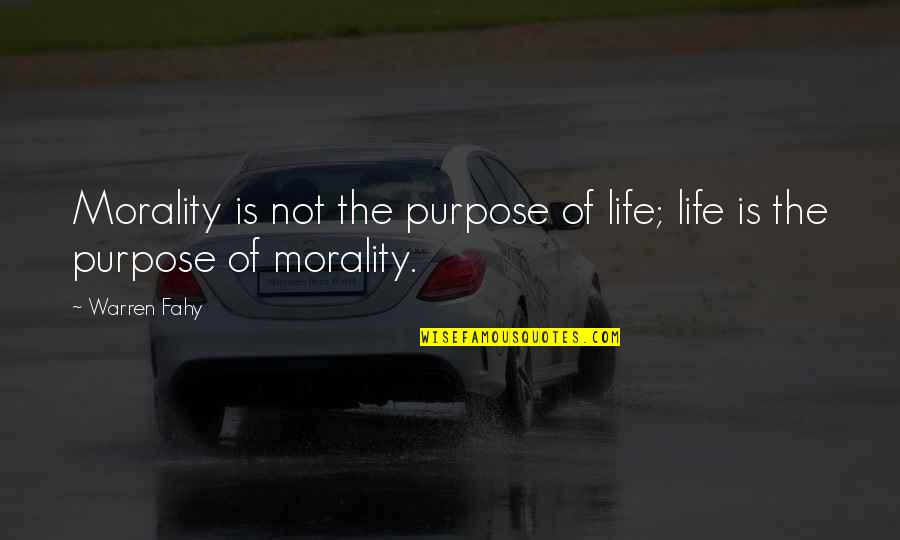 Detergents Quotes By Warren Fahy: Morality is not the purpose of life; life