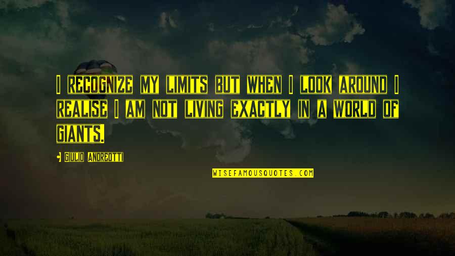 Detering Building Quotes By Giulio Andreotti: I recognize my limits but when I look Detering Building Quotes By Giulio Andreotti: I recognize my limits but when I look