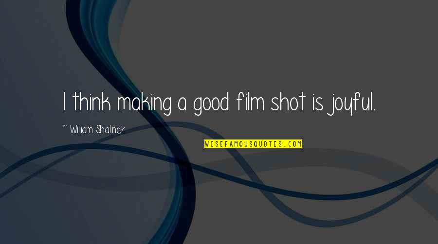 Deteriorado Definicion Quotes By William Shatner: I think making a good film shot is
