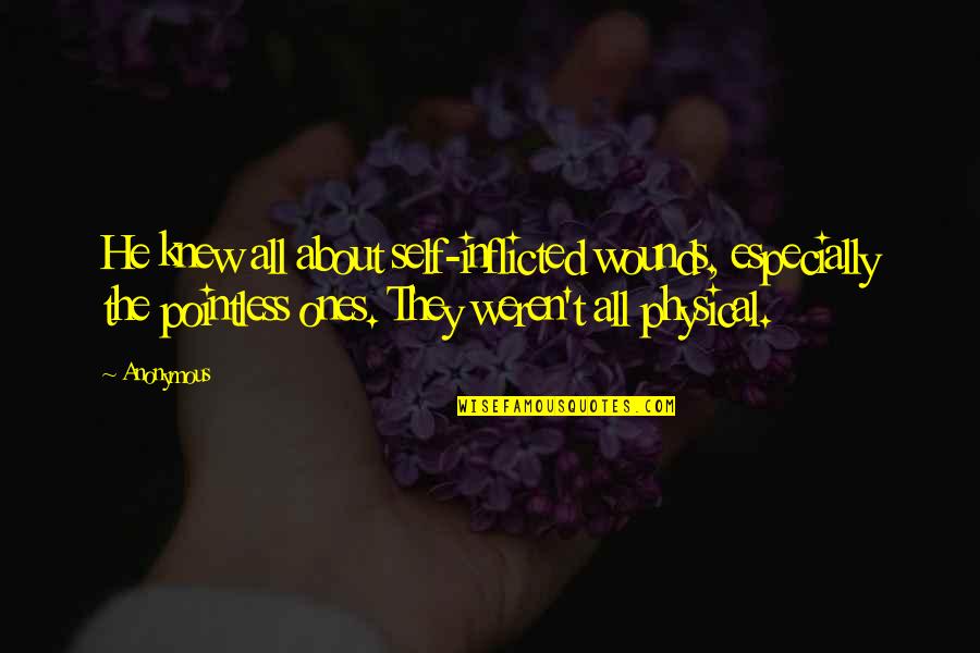 Deterioramento Significado Quotes By Anonymous: He knew all about self-inflicted wounds, especially the Deterioramento Significado Quotes By Anonymous: He knew all about self-inflicted wounds, especially the