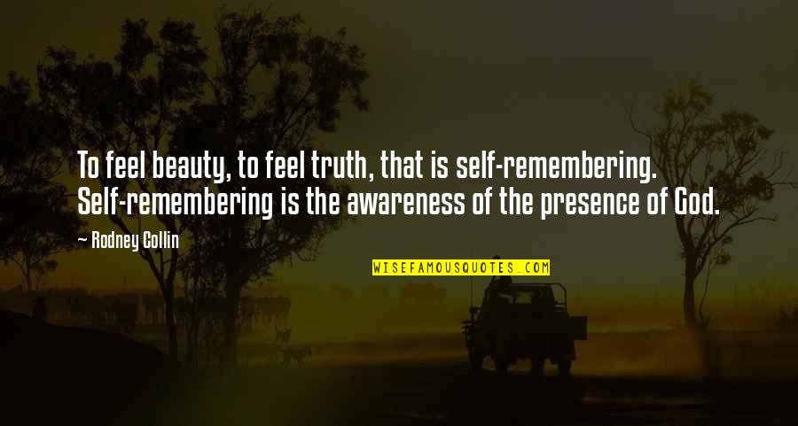 Deterioramento Significado Quotes By Rodney Collin: To feel beauty, to feel truth, that is Deterioramento Significado Quotes By Rodney Collin: To feel beauty, to feel truth, that is