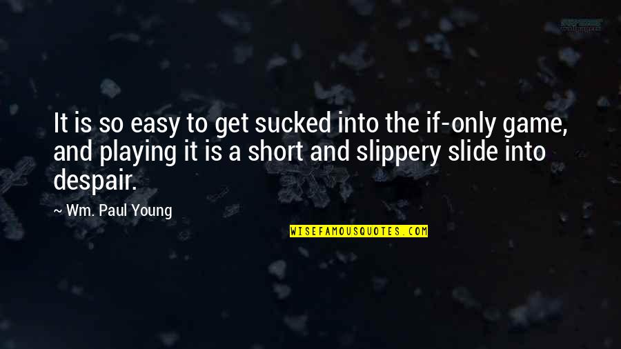 Deterioramento Significado Quotes By Wm. Paul Young: It is so easy to get sucked into Deterioramento Significado Quotes By Wm. Paul Young: It is so easy to get sucked into