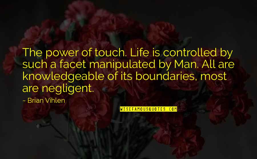 Deteriorar Quotes By Brian Vihlen: The power of touch. Life is controlled by