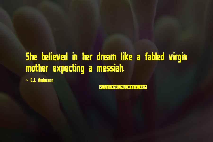 Deteriorarii Quotes By C.J. Anderson: She believed in her dream like a fabled