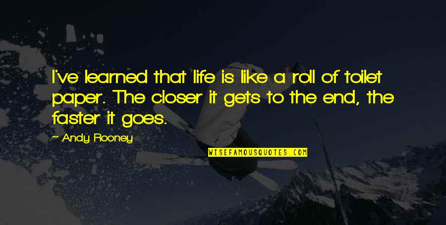 Deteriorating Friendships Quotes By Andy Rooney: I've learned that life is like a roll