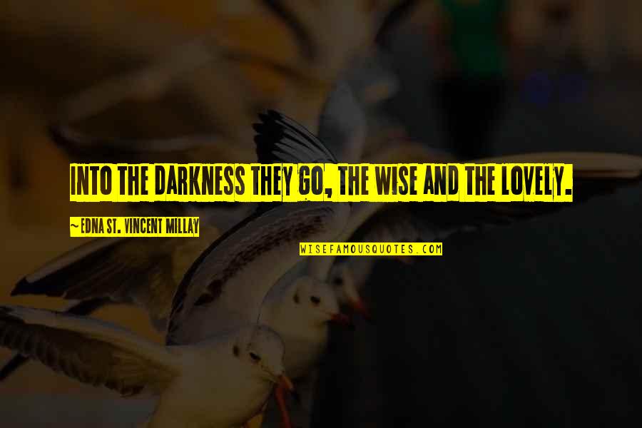 Deteriorating Love Quotes By Edna St. Vincent Millay: Into the darkness they go, the wise and