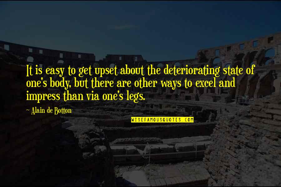 Deteriorating Quotes By Alain De Botton: It is easy to get upset about the