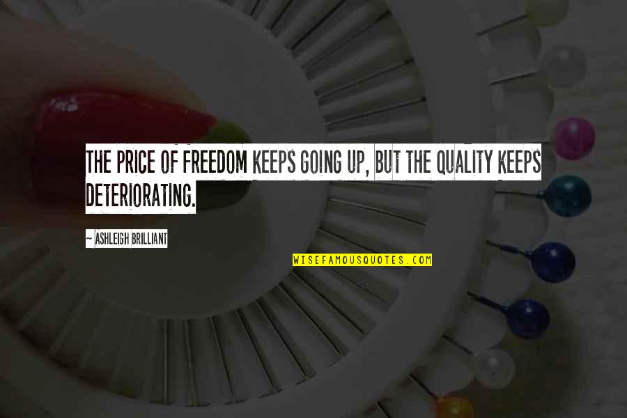 Deteriorating Quotes By Ashleigh Brilliant: The price of freedom keeps going up, but