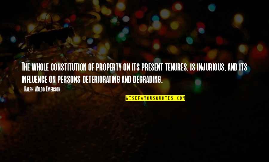 Deteriorating Quotes By Ralph Waldo Emerson: The whole constitution of property on its present