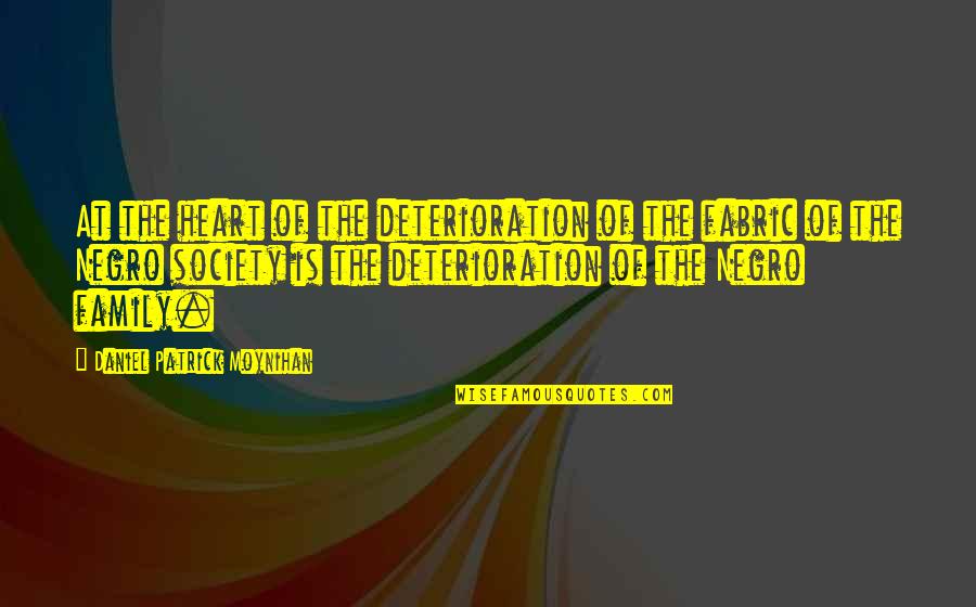 Deterioration Of Society Quotes By Daniel Patrick Moynihan: At the heart of the deterioration of the Deterioration Of Society Quotes By Daniel Patrick Moynihan: At the heart of the deterioration of the