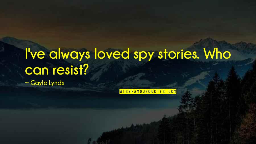 Determinacion Del Quotes By Gayle Lynds: I've always loved spy stories. Who can resist? Determinacion Del Quotes By Gayle Lynds: I've always loved spy stories. Who can resist?