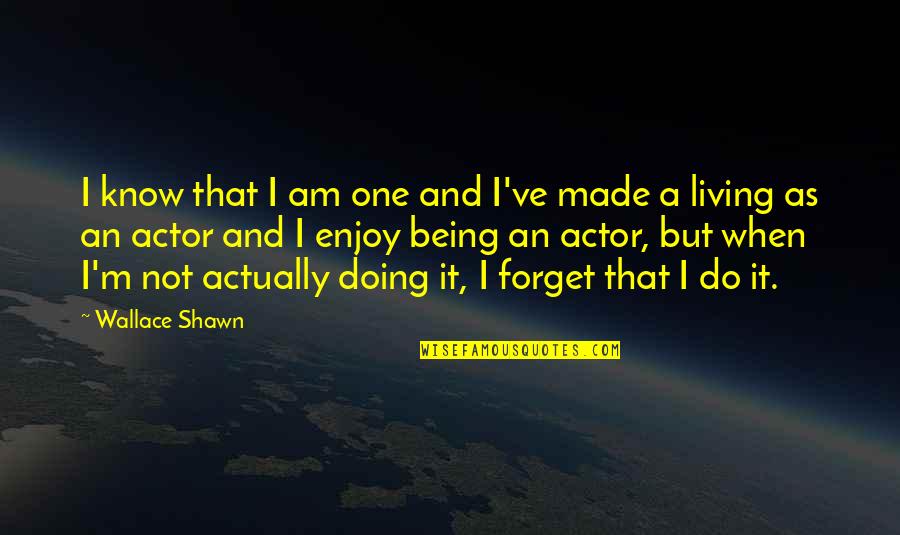 Determinacion Del Quotes By Wallace Shawn: I know that I am one and I've Determinacion Del Quotes By Wallace Shawn: I know that I am one and I've