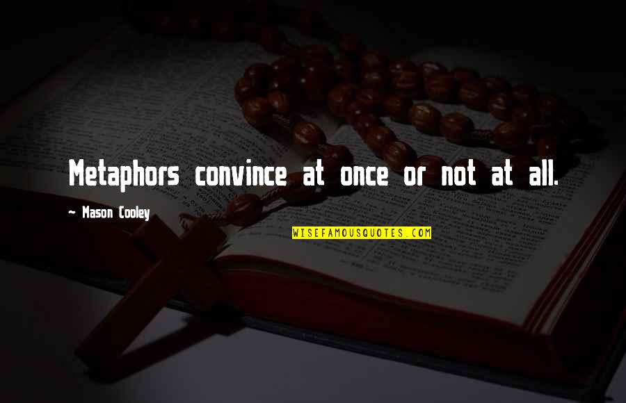 Determinadas Sinonimos Quotes By Mason Cooley: Metaphors convince at once or not at all. Determinadas Sinonimos Quotes By Mason Cooley: Metaphors convince at once or not at all.