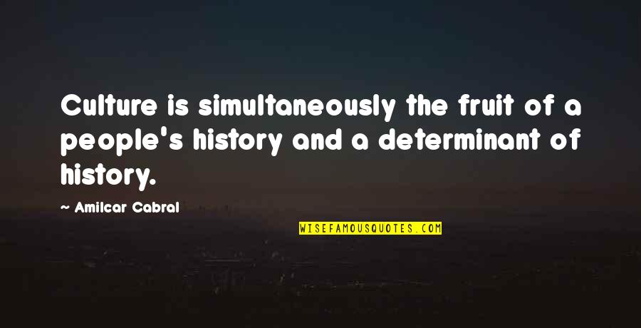 Determinant Quotes By Amilcar Cabral: Culture is simultaneously the fruit of a people's