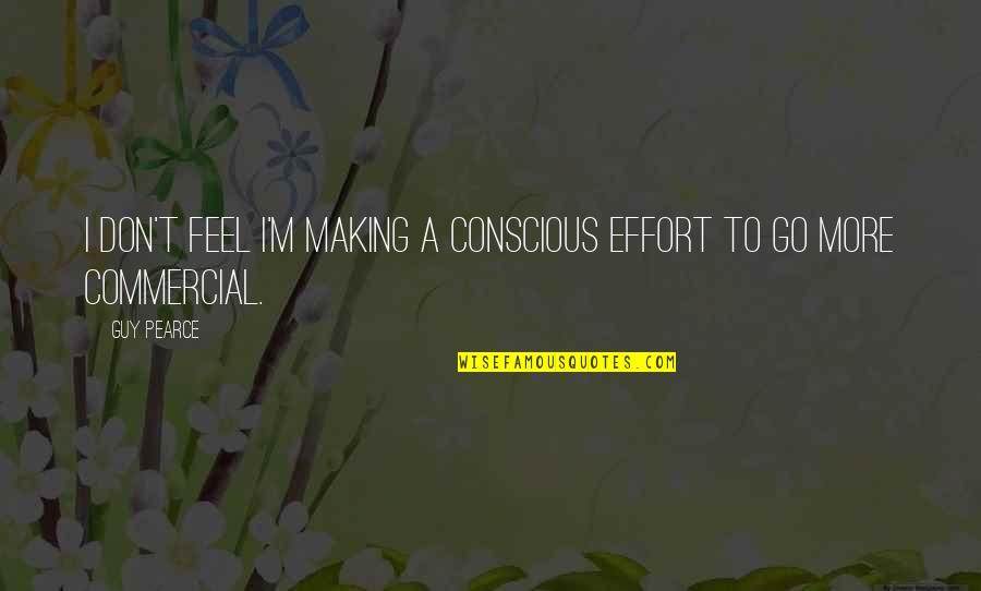 Determinantes De Salud Quotes By Guy Pearce: I don't feel I'm making a conscious effort