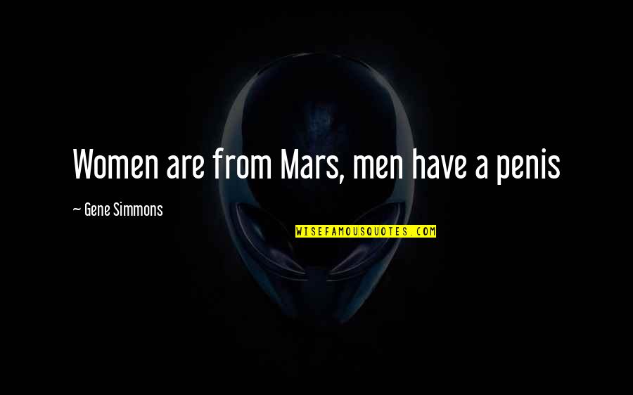 Determinantes Interrogativos Quotes By Gene Simmons: Women are from Mars, men have a penis