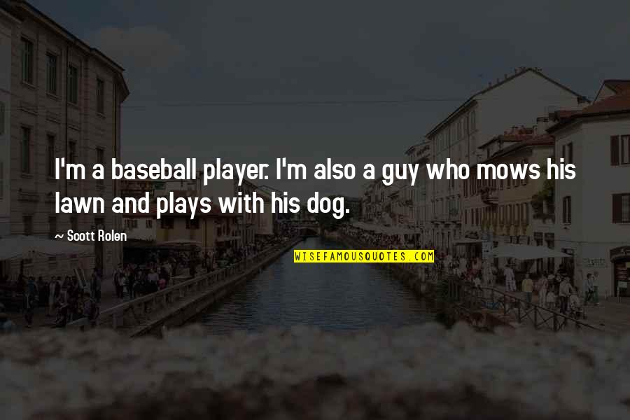 Determinantes Interrogativos Quotes By Scott Rolen: I'm a baseball player. I'm also a guy