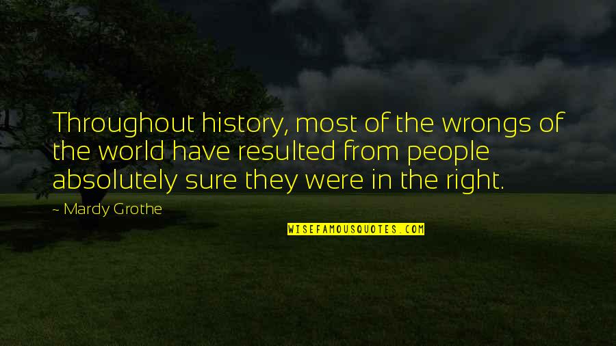 Determinants Quotes By Mardy Grothe: Throughout history, most of the wrongs of the