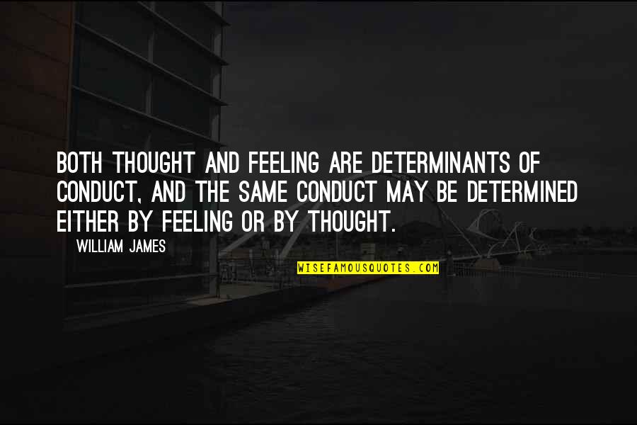 Determinants Quotes By William James: Both thought and feeling are determinants of conduct,