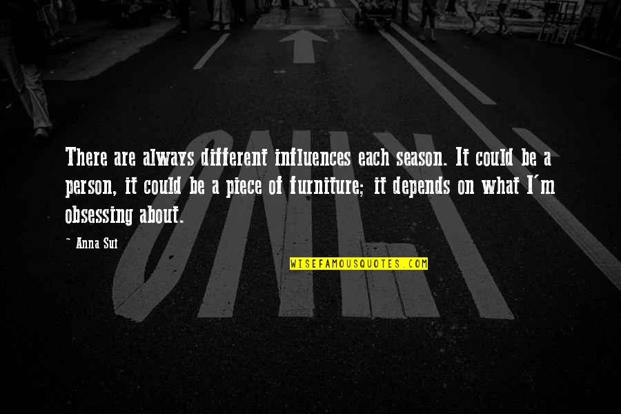 Determinate Lyrics Quotes By Anna Sui: There are always different influences each season. It Determinate Lyrics Quotes By Anna Sui: There are always different influences each season. It