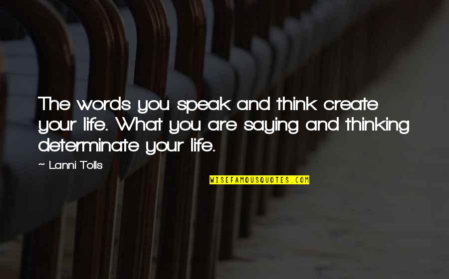 Determinate Quotes By Lanni Tolls: The words you speak and think create your