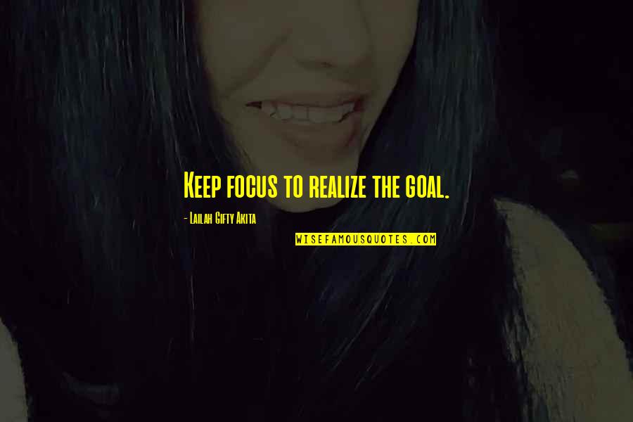 Determination And Focus Quotes By Lailah Gifty Akita: Keep focus to realize the goal.