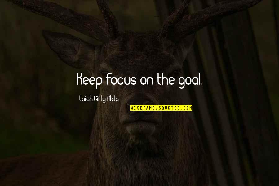 Determination And Focus Quotes By Lailah Gifty Akita: Keep focus on the goal.