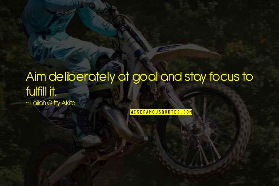 Determination And Focus Quotes By Lailah Gifty Akita: Aim deliberately at goal and stay focus to