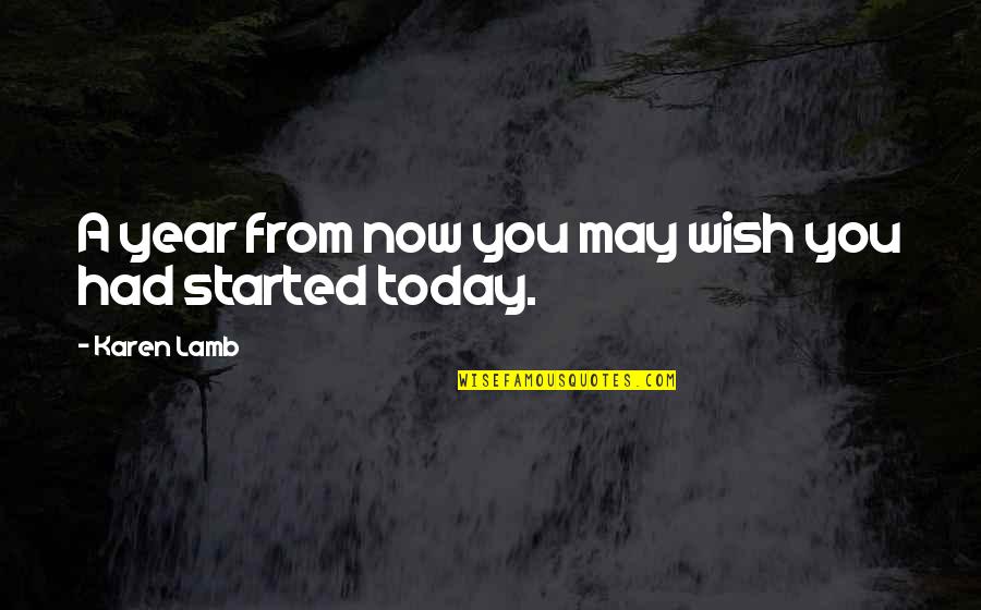 Determination And Goals Quotes By Karen Lamb: A year from now you may wish you