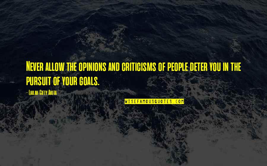 Determination And Goals Quotes By Lailah Gifty Akita: Never allow the opinions and criticisms of people
