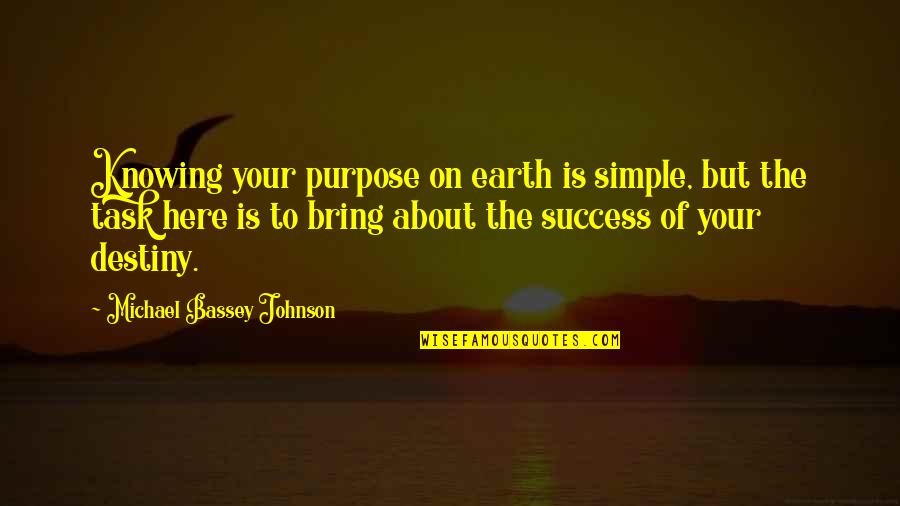 Determination And Goals Quotes By Michael Bassey Johnson: Knowing your purpose on earth is simple, but