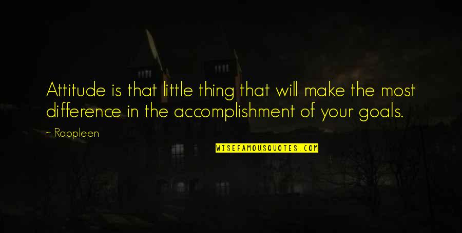 Determination And Goals Quotes By Roopleen: Attitude is that little thing that will make