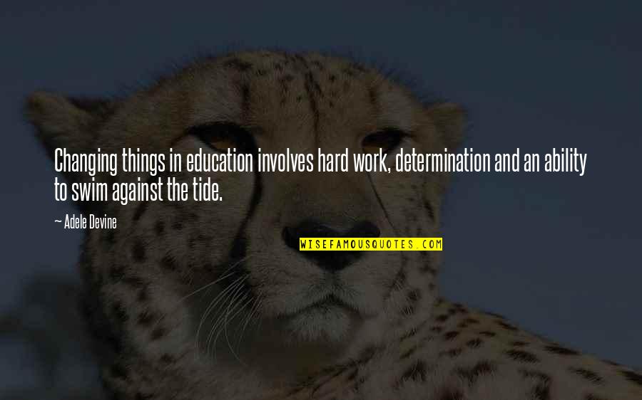 Determination And Hard Work Quotes By Adele Devine: Changing things in education involves hard work, determination