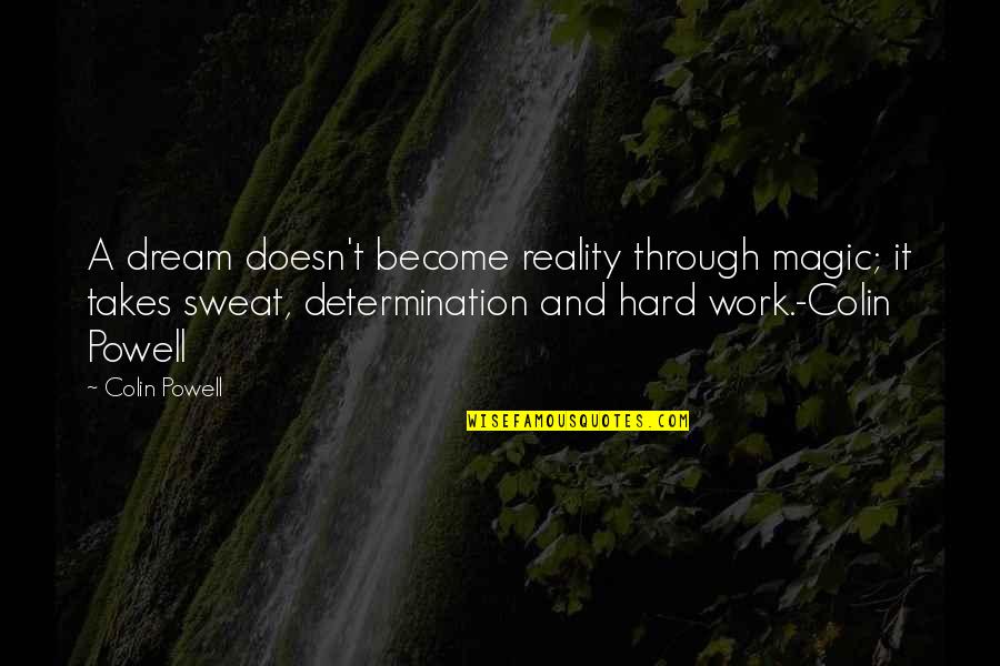 Determination And Hard Work Quotes By Colin Powell: A dream doesn't become reality through magic; it