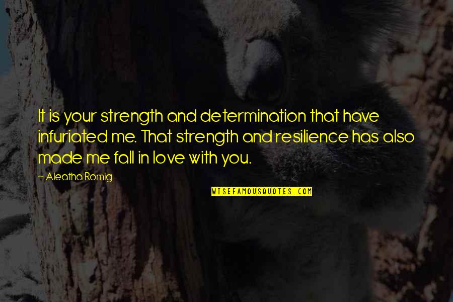 Determination And Love Quotes By Aleatha Romig: It is your strength and determination that have