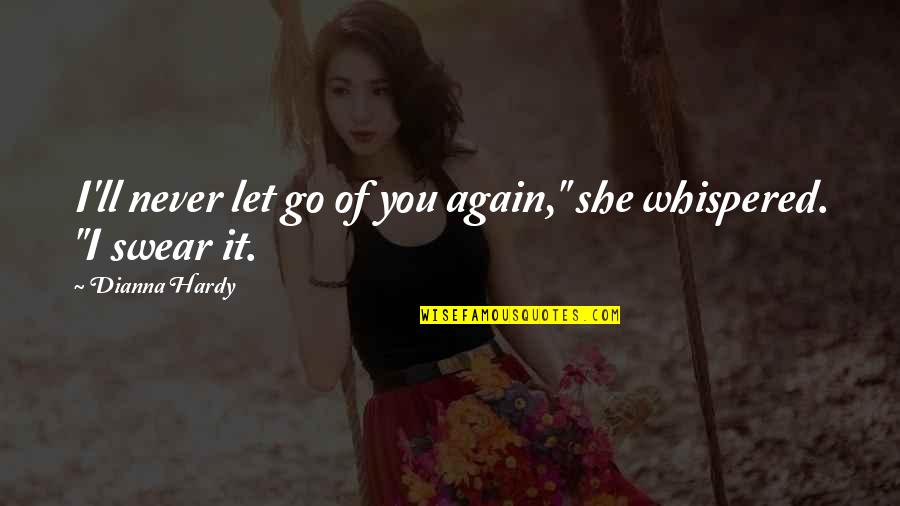 Determination And Love Quotes By Dianna Hardy: I'll never let go of you again," she