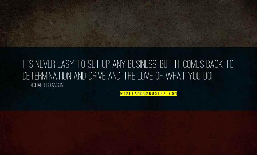 Determination And Love Quotes By Richard Branson: It's never easy to set up any business,