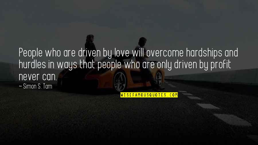 Determination And Love Quotes By Simon S. Tam: People who are driven by love will overcome