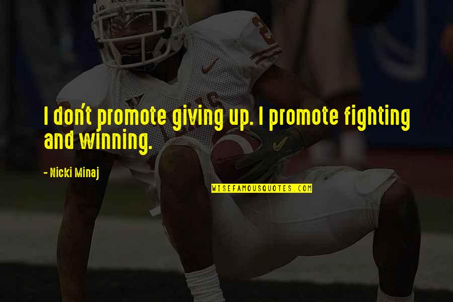 Determination And Not Giving Up Quotes By Nicki Minaj: I don't promote giving up. I promote fighting