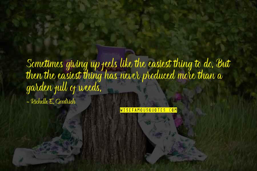 Determination And Not Giving Up Quotes By Richelle E. Goodrich: Sometimes giving up feels like the easiest thing