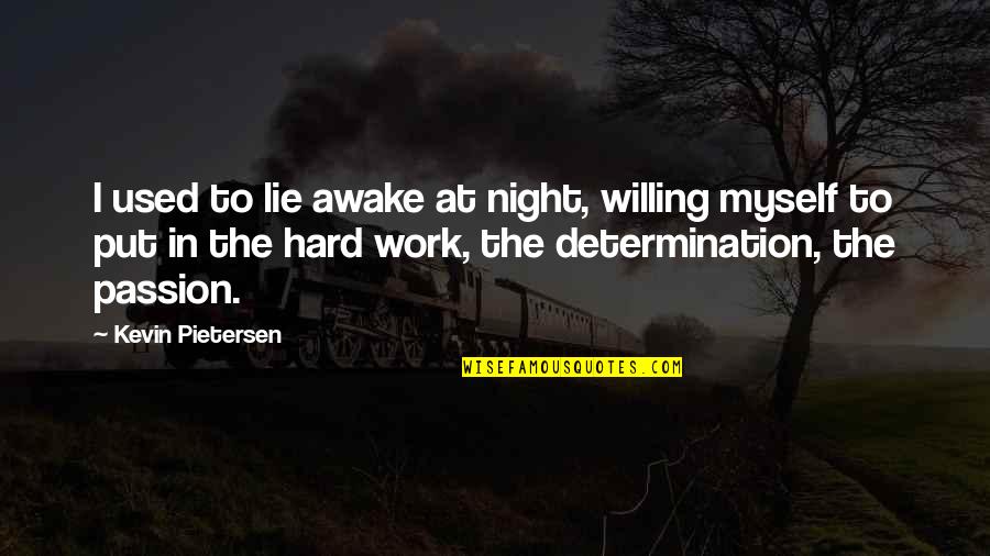 Determination And Passion Quotes By Kevin Pietersen: I used to lie awake at night, willing