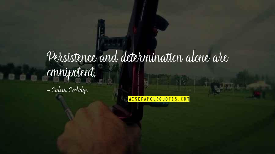 Determination And Persistence Quotes By Calvin Coolidge: Persistence and determination alone are omnipotent.