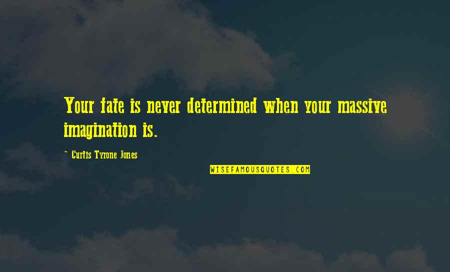 Determination And Persistence Quotes By Curtis Tyrone Jones: Your fate is never determined when your massive