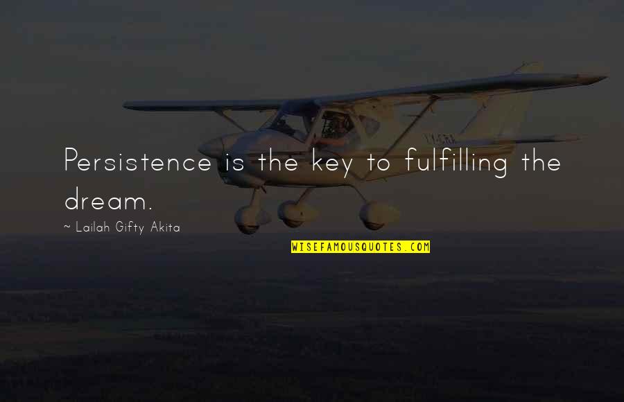 Determination And Persistence Quotes By Lailah Gifty Akita: Persistence is the key to fulfilling the dream.
