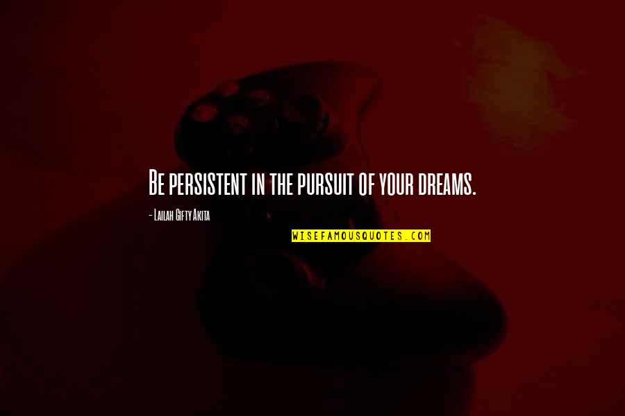 Determination And Persistence Quotes By Lailah Gifty Akita: Be persistent in the pursuit of your dreams.
