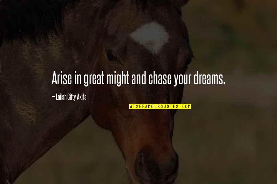 Determination And Persistence Quotes By Lailah Gifty Akita: Arise in great might and chase your dreams.
