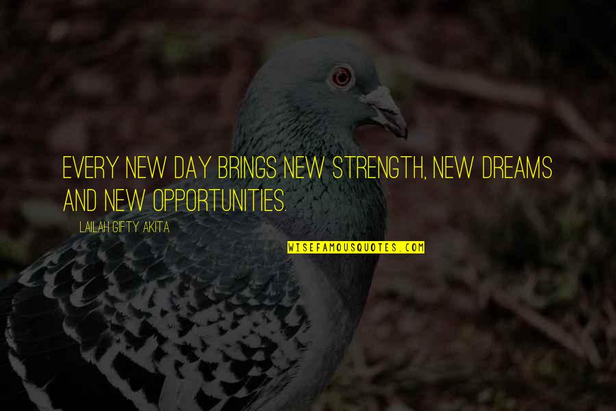 Determination And Strength Quotes By Lailah Gifty Akita: Every new day brings new strength, new dreams